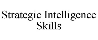 STRATEGIC INTELLIGENCE SKILLS