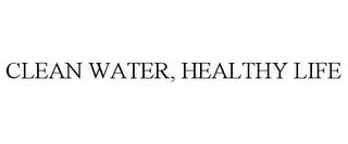 CLEAN WATER, HEALTHY LIFE