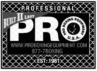 PROFESSIONAL BUILT II LAST PRO PRO BOXING EQUIPMENT U.S.A. WWW. PROBOXINGEQUIPMENT.COM 877-7BOXING EST 1981