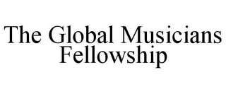 THE GLOBAL MUSICIANS FELLOWSHIP