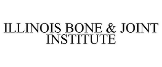 ILLINOIS BONE & JOINT INSTITUTE