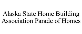 ALASKA STATE HOME BUILDING ASSOCIATION PARADE OF HOMES