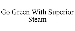 GO GREEN WITH SUPERIOR STEAM