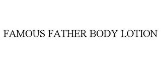 FAMOUS FATHER BODY LOTION