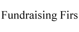 FUNDRAISING FIRS