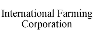 INTERNATIONAL FARMING CORPORATION