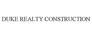 DUKE REALTY CONSTRUCTION
