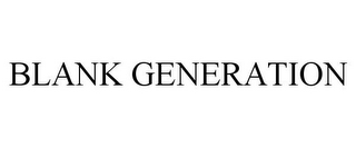 BLANK GENERATION