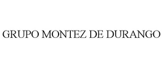 GRUPO MONTEZ DE DURANGO