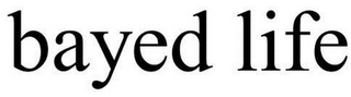 BAYED LIFE