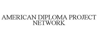 AMERICAN DIPLOMA PROJECT NETWORK