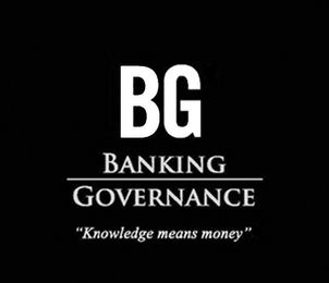 BG BANKING GOVERNANCE "KNOWLEDGE MEANS MONEY"