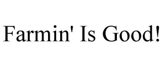 FARMIN' IS GOOD!