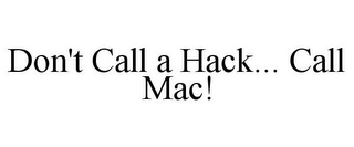 DON'T CALL A HACK... CALL MAC!