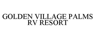 GOLDEN VILLAGE PALMS RV RESORT