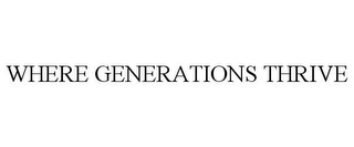 WHERE GENERATIONS THRIVE