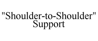 "SHOULDER-TO-SHOULDER" SUPPORT