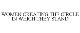 WOMEN CREATING THE CIRCLE IN WHICH THEY STAND