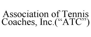 ASSOCIATION OF TENNIS COACHES, INC.("ATC")