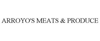 ARROYO'S MEATS & PRODUCE