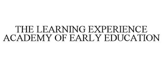 THE LEARNING EXPERIENCE ACADEMY OF EARLY EDUCATION