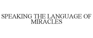 SPEAKING THE LANGUAGE OF MIRACLES