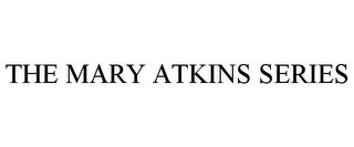 THE MARY ATKINS SERIES