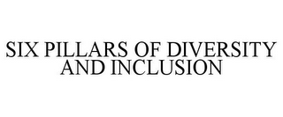 SIX PILLARS OF DIVERSITY AND INCLUSION