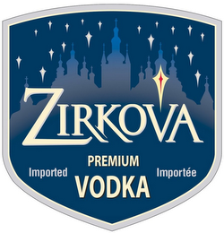 ZIRKOVA PREMIUM VODKA IMPORTED IMPORTÉE