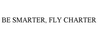 BE SMARTER, FLY CHARTER