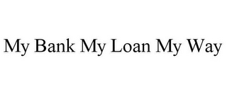 MY BANK MY LOAN MY WAY