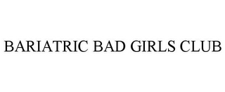 BARIATRIC BAD GIRLS CLUB