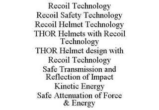 RECOIL TECHNOLOGY RECOIL SAFETY TECHNOLOGY RECOIL HELMET TECHNOLOGY THOR HELMETS WITH RECOIL TECHNOLOGY THOR HELMET DESIGN WITH RECOIL TECHNOLOGY SAFE TRANSMISSION AND REFLECTION OF IMPACT KINETIC ENERGY SAFE ATTENUATION OF FORCE & ENERGY