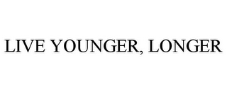 LIVE YOUNGER, LONGER