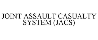 JOINT ASSAULT CASUALTY SYSTEM (JACS)