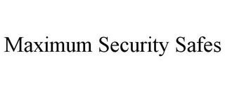 MAXIMUM SECURITY SAFES