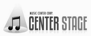 MUSIC CENTER CORP. CENTER STAGE