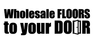 WHOLESALE FLOORS TO YOUR DOOR