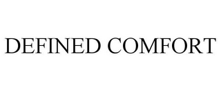 DEFINED COMFORT