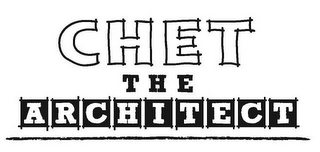 CHET THE ARCHITECT