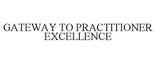 GATEWAY TO PRACTITIONER EXCELLENCE