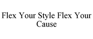 FLEX YOUR STYLE FLEX YOUR CAUSE