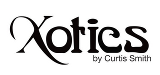 XOTICS BY CURTIS SMITH