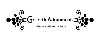 GO FORTH ADORNMENTS COLLECTIONS OF FINE ART & DECOR