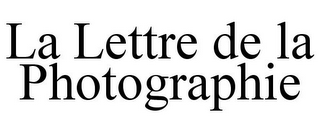 LA LETTRE DE LA PHOTOGRAPHIE