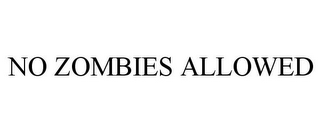 NO ZOMBIES ALLOWED