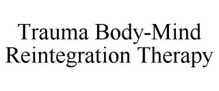 TRAUMA BODY-MIND REINTEGRATION THERAPY