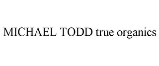 MICHAEL TODD TRUE ORGANICS