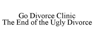 GO DIVORCE CLINIC THE END OF THE UGLY DIVORCE