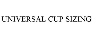 UNIVERSAL CUP SIZING